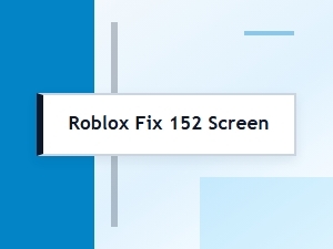 How to Fix the Roblox Error Screen 152