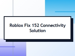 Fix Roblox Connection Error 152