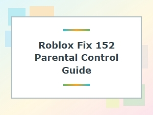 Guide to Fixing Roblox Parental Control Error 152