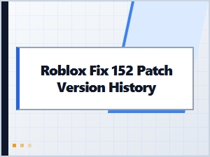 Roblox Error 152 Patch History & Updates