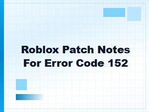 Roblox Patch Notes for Error Code 152
